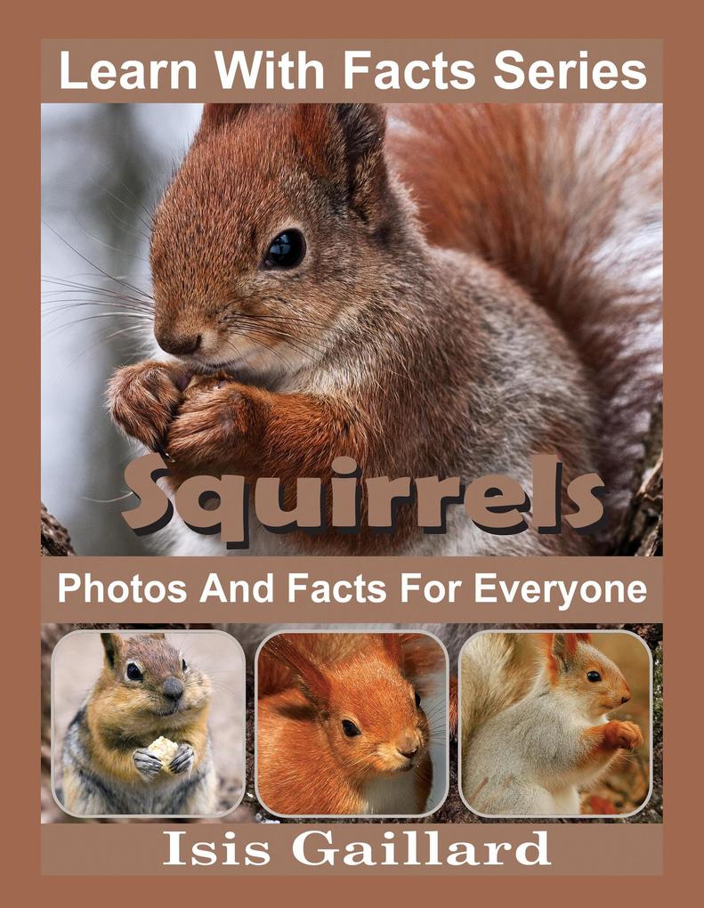 Squirrels Photos and Facts for Everyone (Learn With Facts Series #98)