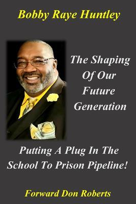 The Shaping Of Our Future Generation Putting A Plug In The School To Prison Pipeline!