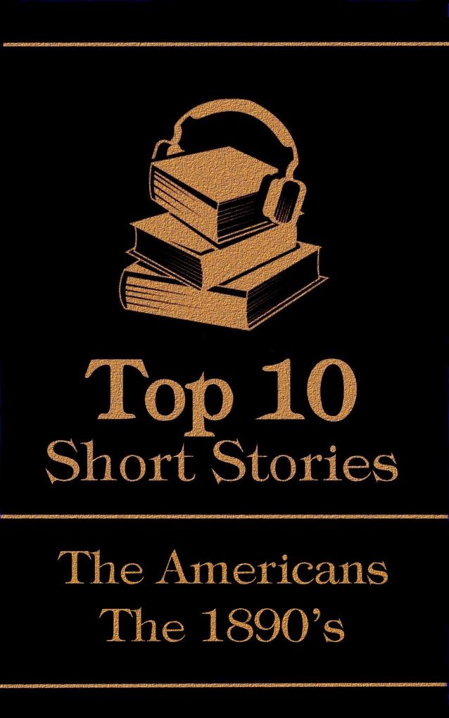 The Top 10 Short Stories - The 1890‘s - The Americans