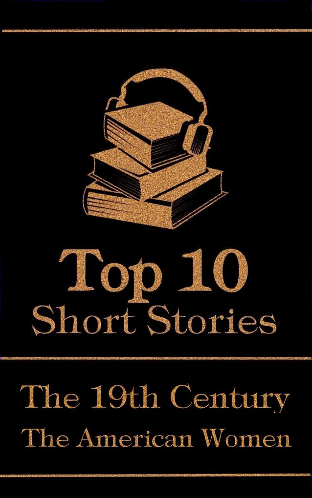 The Top 10 Short Stories - The 19th Century - The American Women
