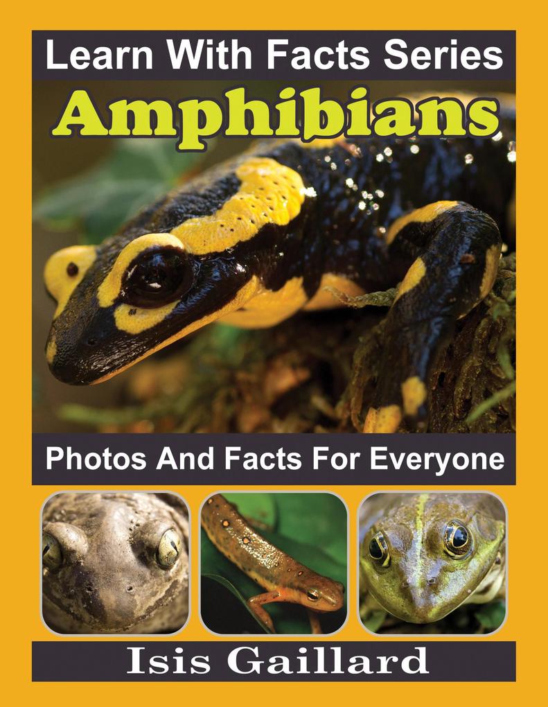 Amphibians Photos and Facts for Everyone (Learn With Facts Series #118)
