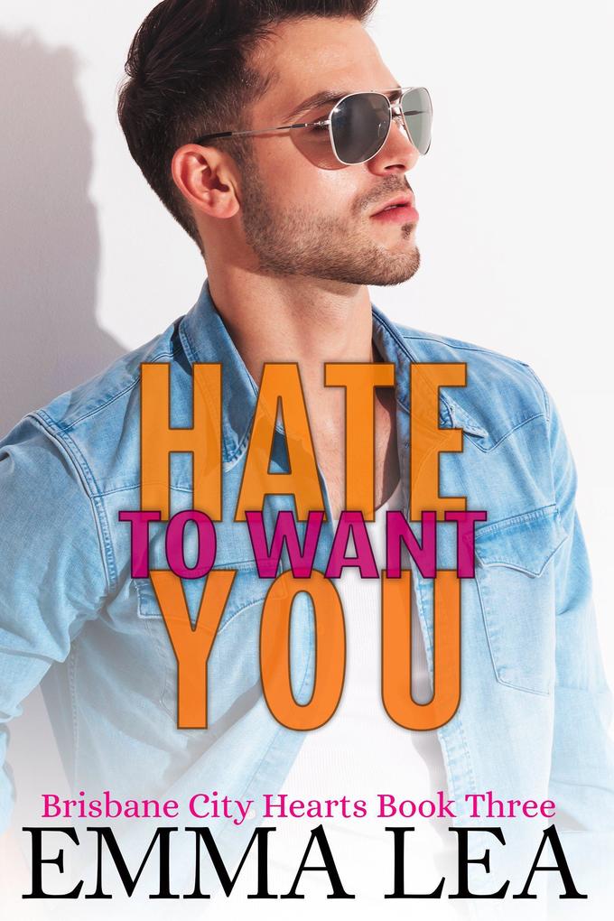 Hate to Want You (Brisbane City Hearts #3)