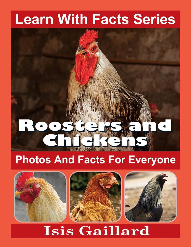 Roosters and Chickens Photos and Facts for Everyone (Learn With Facts Series #125)