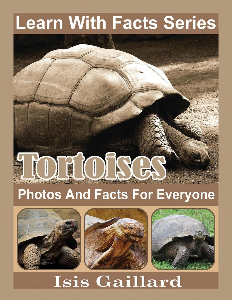 Tortoises Photos and Facts for Everyone (Learn With Facts Series #114)