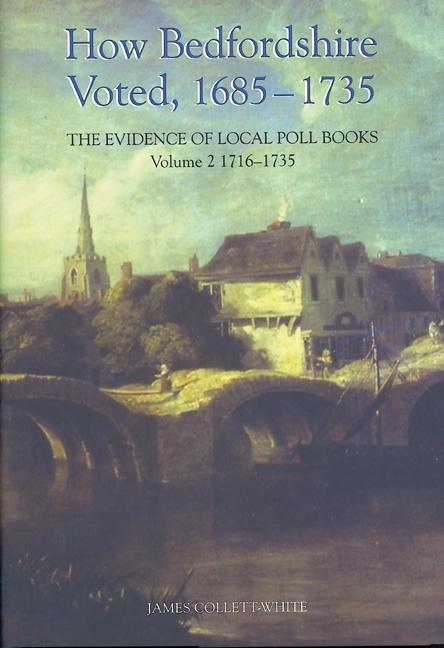 How Bedfordshire Voted 1685-1735: The Evidence of Local Poll Books