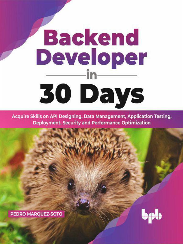 Backend Developer in 30 Days: Acquire Skills on API ing Data Management Application Testing Deployment Security and Performance Optimization (English Edition)