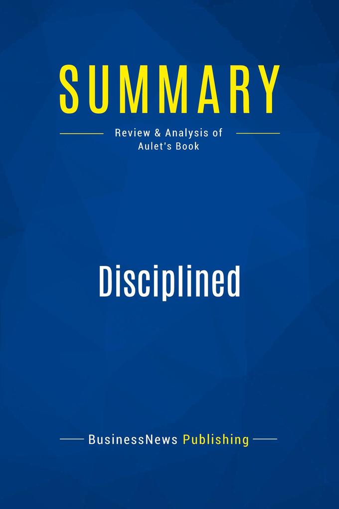 Summary: Disciplined Entrepreneurship