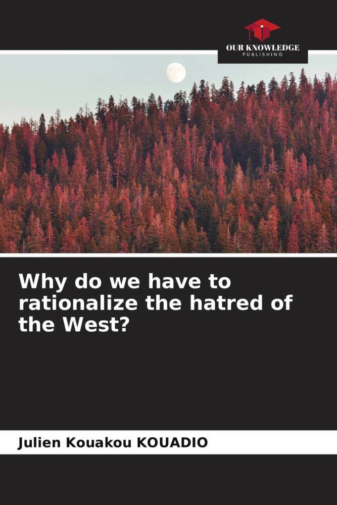 Why do we have to rationalize the hatred of the West?