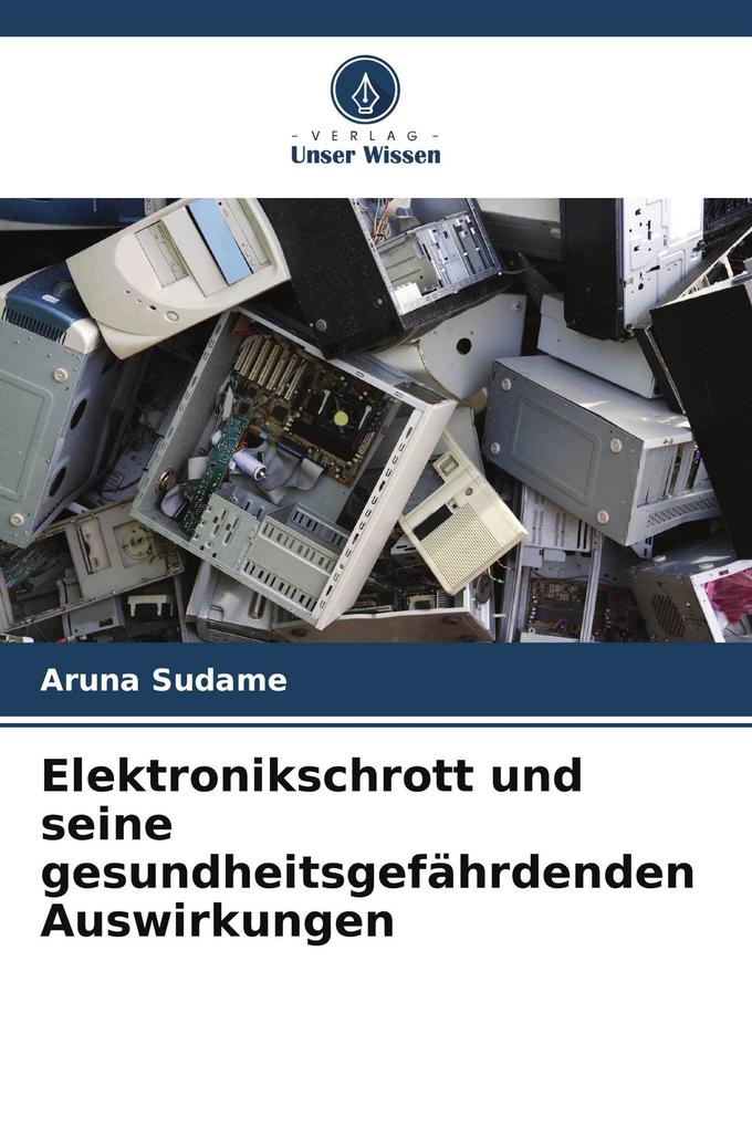 Elektronikschrott und seine gesundheitsgefährdenden Auswirkungen