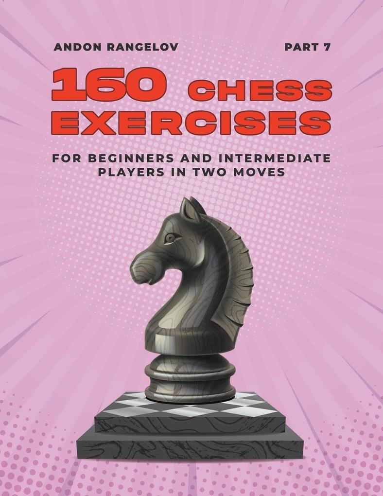 160 Chess Exercises for Beginners and Intermediate Players in Two Moves Part 7