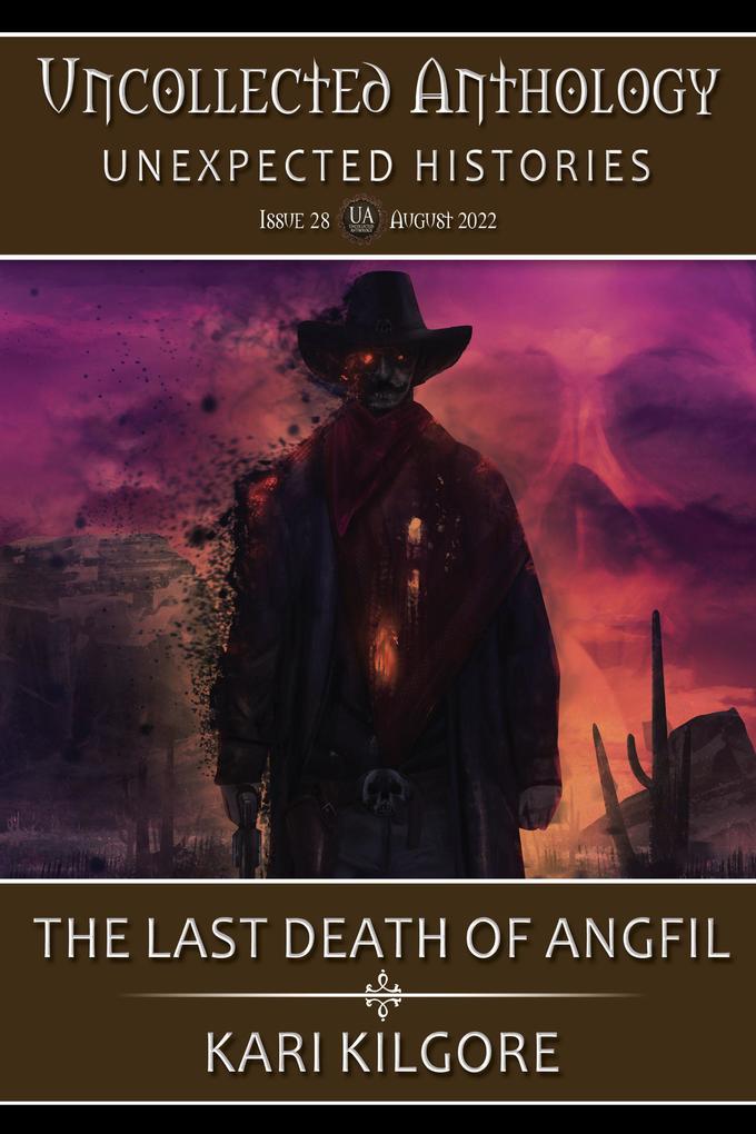 The Last Death of Angfil: A Soul Travelers Story (Uncollected Anthology: Unexpected Histories)