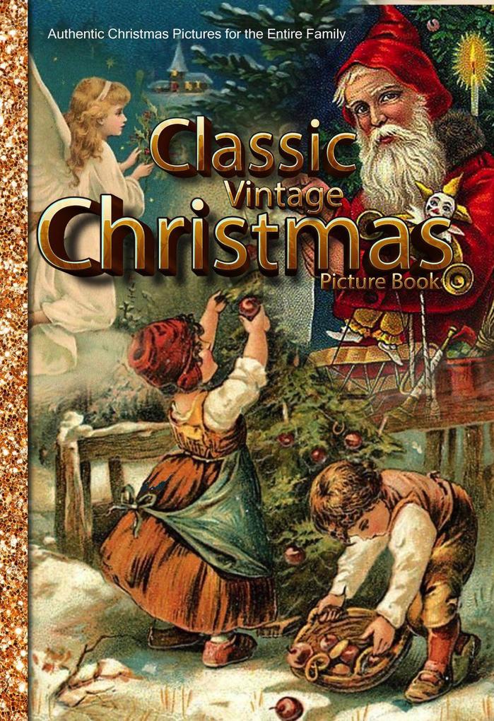 Classic Vintage Christmas Picture Book Authentic Christmas Pictures for the Entire Family (Christmas Picture Books #2)