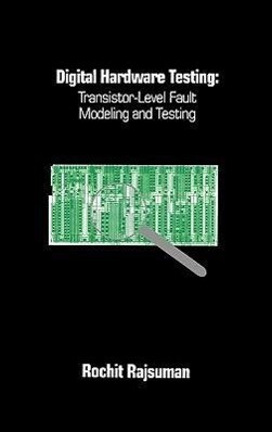 Digital Hardware Testing: Transistor-Level Fault Modeling and Testing