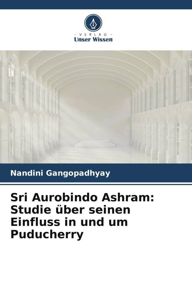 Sri Aurobindo Ashram: Studie über seinen Einfluss in und um Puducherry