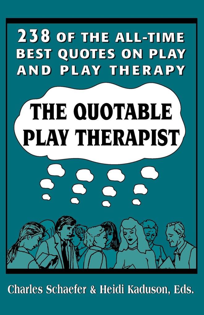 The Quotable Play Therapist - Charles Schaefer