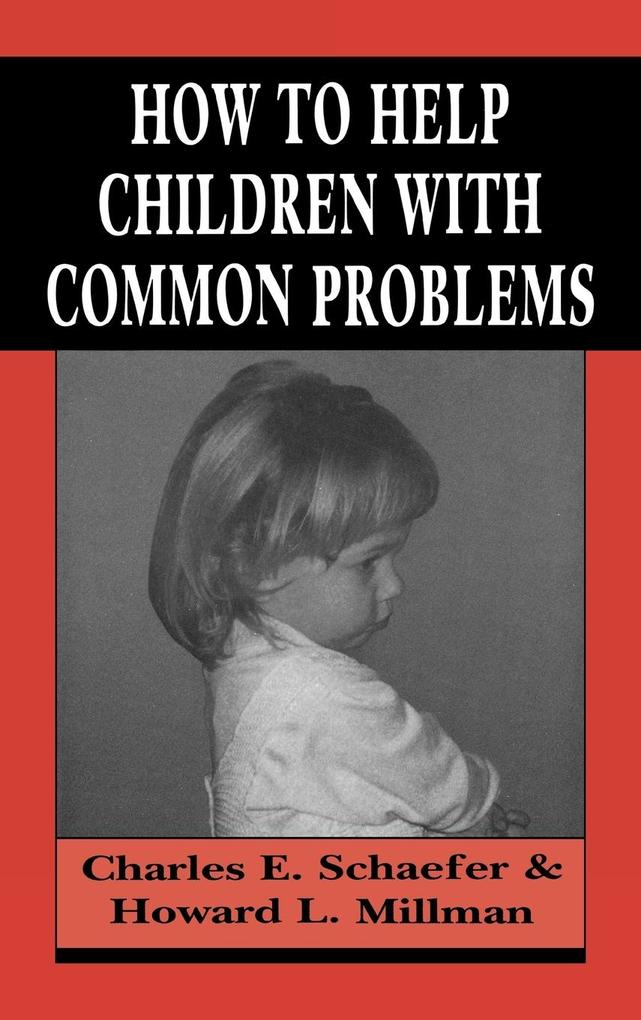 How to Help Children with Common Problems - Charles Schaefer/ Howard L. Millman