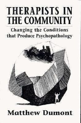 Therapists in the Community: Changing the Conditions That Produce Psychopathology - Matthew P. Dumont