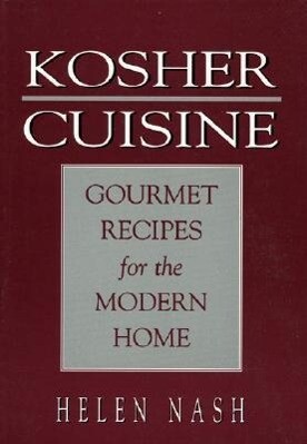 Kosher Cuisine: Gourmet Recipes for the Modern Home - Helen Nash