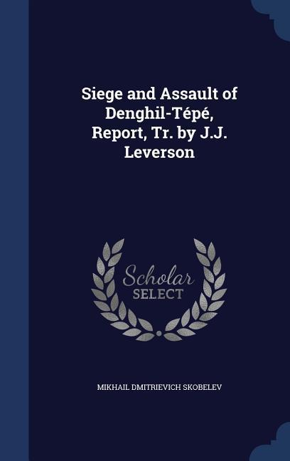 Siege and Assault of Denghil-Tépé Report Tr. by J.J. Leverson