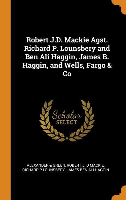 Robert J.D. Mackie Agst. Richard P. Lounsbery and Ben Ali Haggin James B. Haggin and Wells Fargo & Co