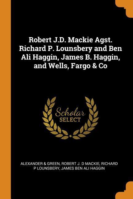 Robert J.D. Mackie Agst. Richard P. Lounsbery and Ben Ali Haggin James B. Haggin and Wells Fargo & Co