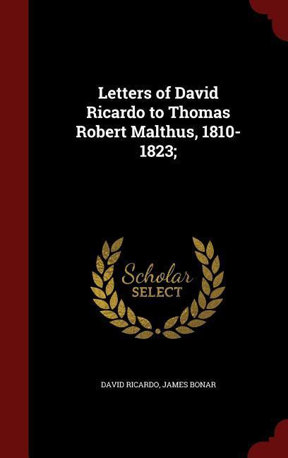 Letters of David Ricardo to Thomas Robert Malthus 1810-1823;
