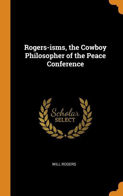 Rogers-isms the Cowboy Philosopher of the Peace Conference