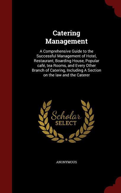 Catering Management: A Comprehensive Guide to the Successful Management of Hotel Restaurant Boarding House Popular café tea Rooms and