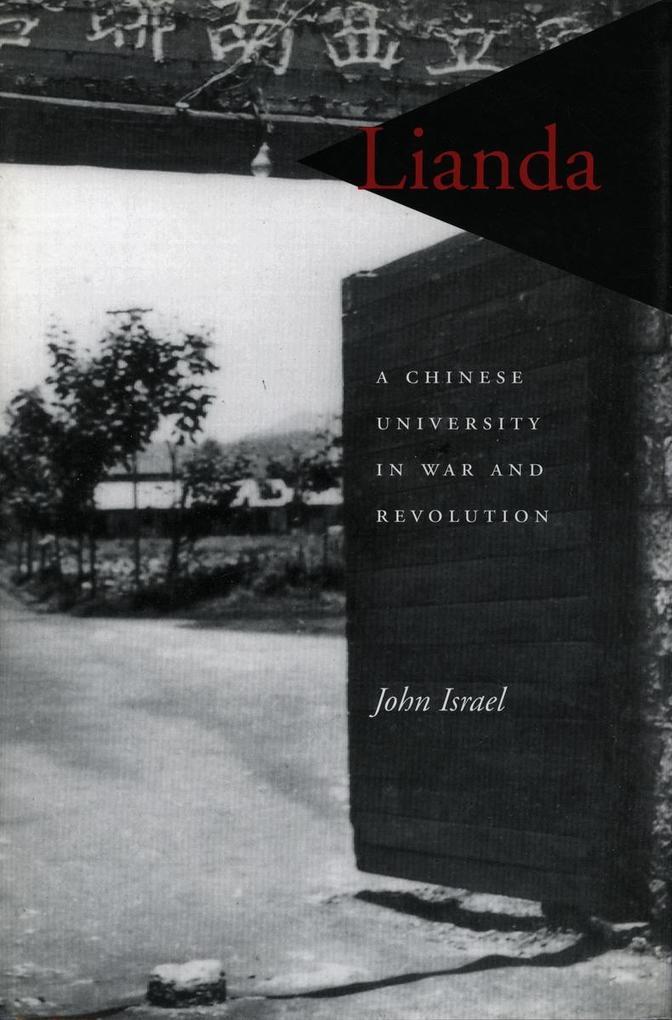 Lianda: A Chinese University in War and Revolution - John Israel