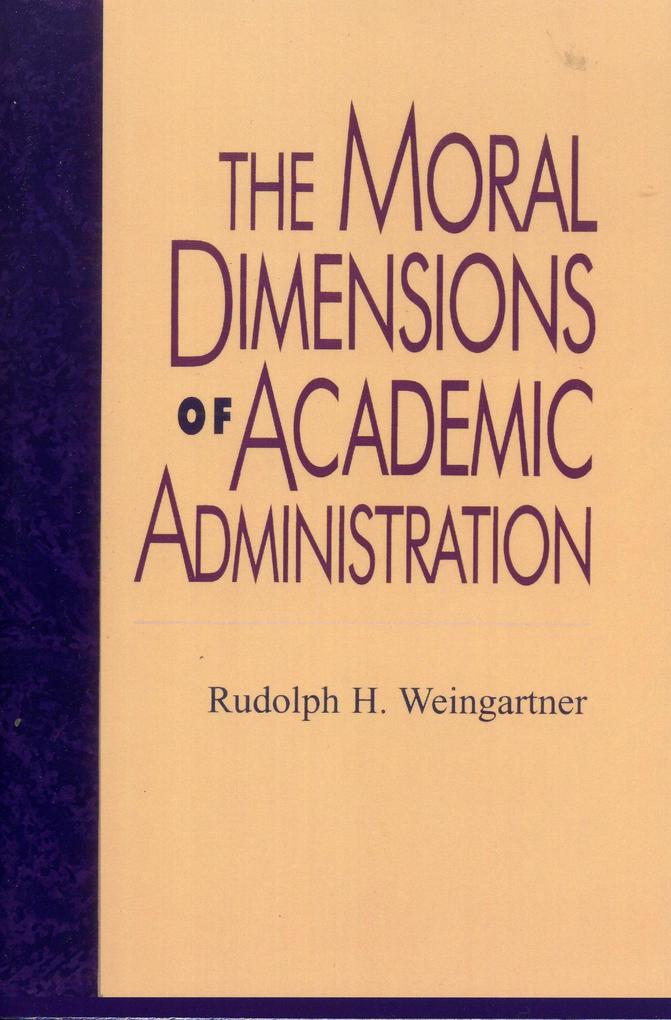 The Moral Dimensions of Academic Administration - Rudolph H. Weingartner