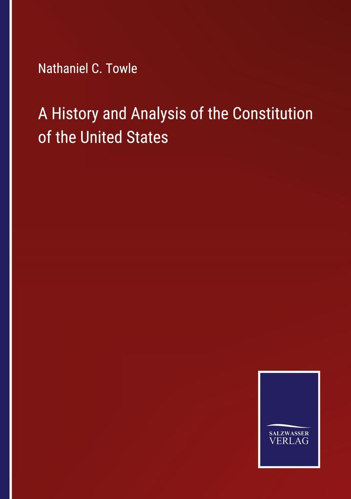 A History and Analysis of the Constitution of the United States