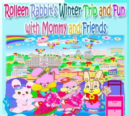 Rolleen Rabbit‘s Winter Trip and Fun with Mommy and Friends