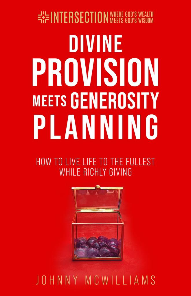 Divine Provision Meets Generosity Planning (INTERSECTION - Where God‘s Wealth Meets God‘s Wisdom #3)