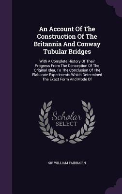 An Account Of The Construction Of The Britannia And Conway Tubular Bridges