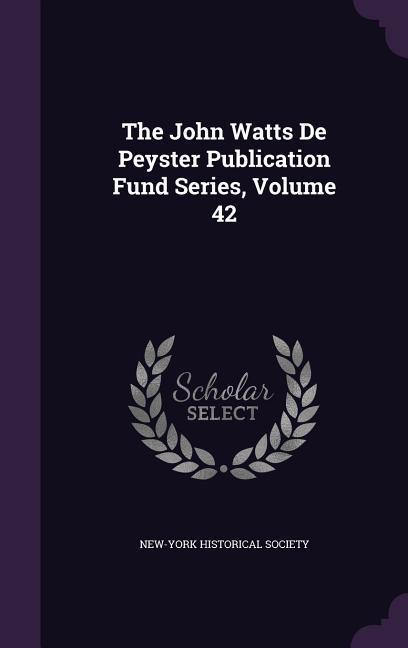 The John Watts De Peyster Publication Fund Series Volume 42