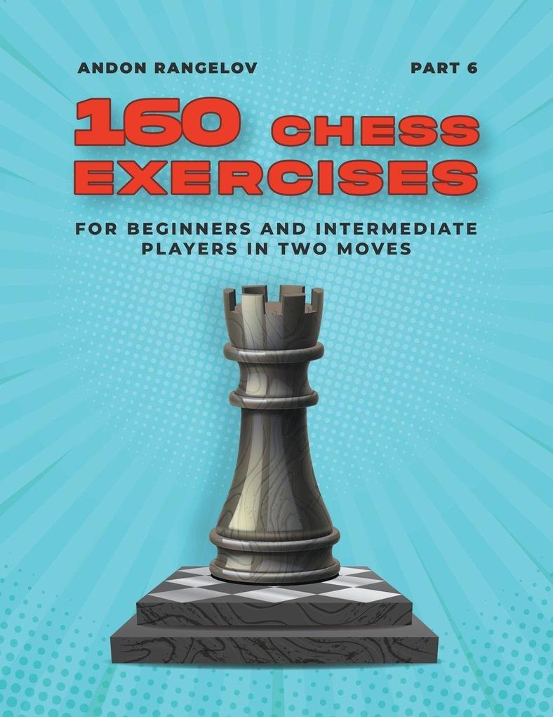160 Chess Exercises for Beginners and Intermediate Players in Two Moves Part 6
