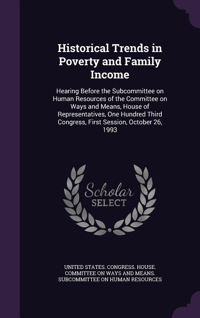 Historical Trends in Poverty and Family Income: Hearing Before the Subcommittee on Human Resources of the Committee on Ways and Means House of Repres