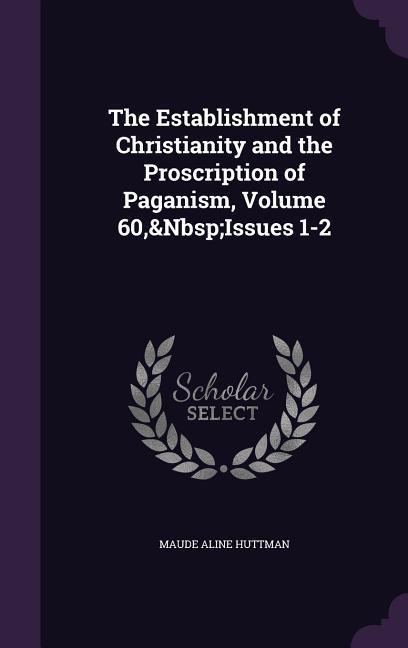 The Establishment of Christianity and the Proscription of Paganism Volume 60 Issues 1-2