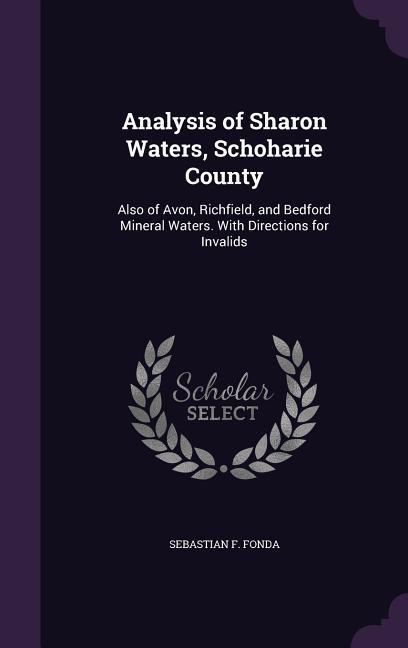 Analysis of Sharon Waters Schoharie County: Also of Avon Richfield and Bedford Mineral Waters. With Directions for Invalids