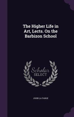The Higher Life in Art Lects. On the Barbizon School