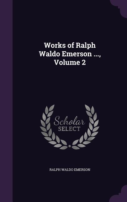 Works of Ralph Waldo Emerson ... Volume 2