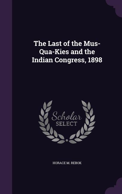 The Last of the Mus-Qua-Kies and the Indian Congress 1898