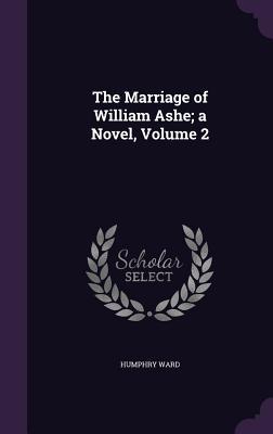 The Marriage of William Ashe; a Novel Volume 2