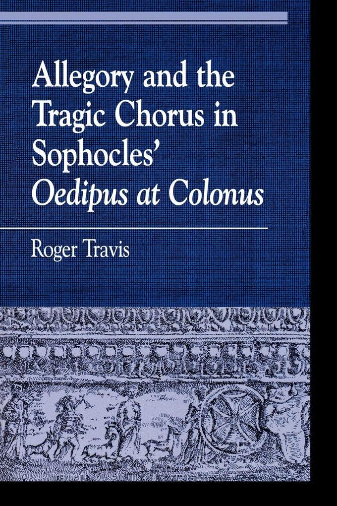 Allegory and the Tragic Chorus in Sophocles' Oedipus at Colonus