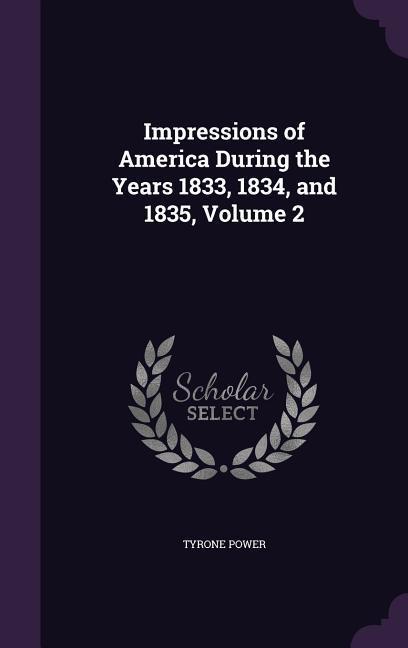 Impressions of America During the Years 1833 1834 and 1835 Volume 2