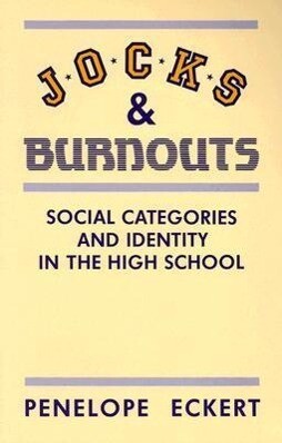 Jocks and Burnouts: Social Categories and Identity in the High School - Penelope Eckert
