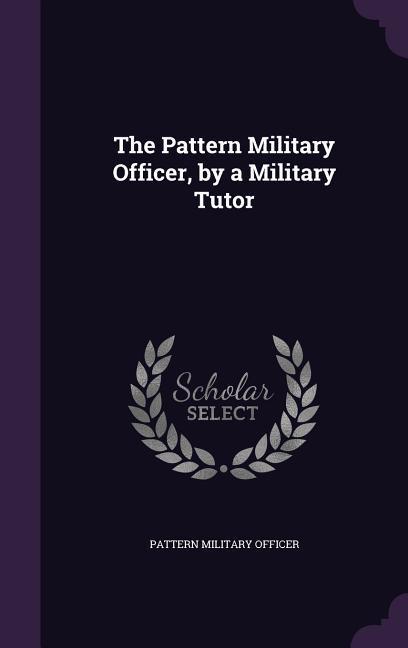 The Pattern Military Officer by a Military Tutor