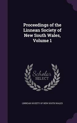 Proceedings of the Linnean Society of New South Wales Volume 1