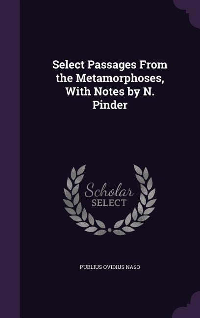 Select Passages From the Metamorphoses With Notes by N. Pinder