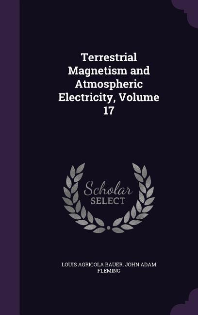 Terrestrial Magnetism and Atmospheric Electricity Volume 17